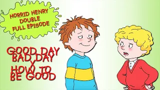 Good Day Bad Day - How To Be Good | Horrid Henry DOUBLE Full Episodes