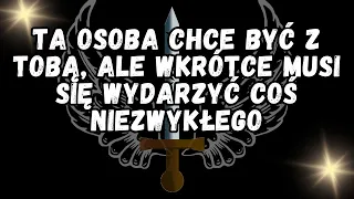 💌Ta osoba CHCE być z Tobą, ale wkrótce MUSI się wydarzyć coś NIEZWYKŁEGO