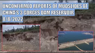 UNCONFIRMED REPORTS OF MUDSLIDES AT CHINA’S 3 GORGES DAM RESERVOIR 8/8/2022