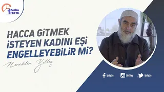 Hacca gitmek isteyen kadını eşi engelleyebilir mi? | [Birfetva-Nureddin Yıldız]