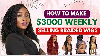 How To Make $3000 Per Week Selling Braided Wigs | Manufacturers Contacts | Platforms to Sell On