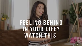 Feeling Behind In Your Life? Watch This.