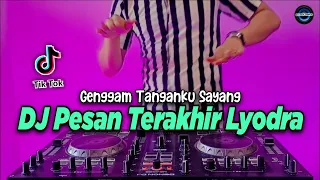 DJ PESAN TERAKHIR LYODRA - GENGGAM TANGANKU SAYANG TIKTOK VIRAL REMIX FULL BASS TERBARU 2021