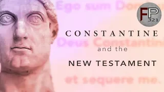 Constantine and the New Testament - To Choose or Not To Choose?