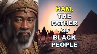 ORIGIN OF HAM: THE FATHER OF THE BLACK PEOPLE | Bible Mysteries Explained