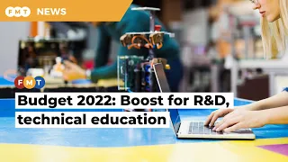 Budget 2022: RM14.5 billion allocated for R&D, technical education