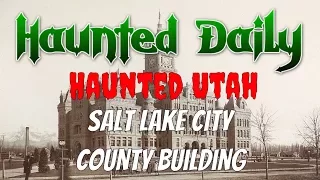 Haunted Utah: Salt Lake City County Building | Haunted Daily