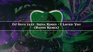 DJ Sava feat. Irina Rimes - I Loved You (Bandi Remix) (Bass Boosted)