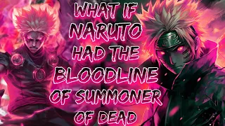 What If Naruto Had The BloodLine Of Summoner Of Dead || Part - 1