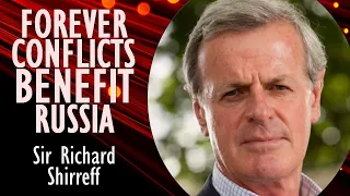 Sir Richard Shirreff - Conflict and Chaos are Advantageous for Russia's Neo-imperialist Ambitions.