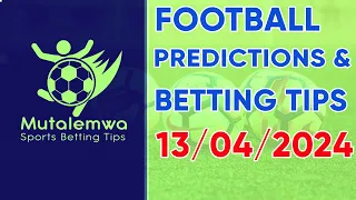 FOOTBALL TODAY PREDICTIONS 13/04/2024 ,#betting@mutalemwa sports betting tips