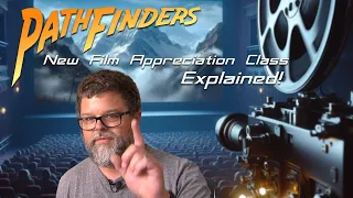 PathFinders Film Appreciation Class Explanation
