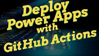 Use GitHub Actions to Deploy Power Apps