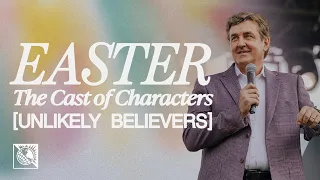 Sunday Service: Easter, The Cast of Characters [Unlikely Believers] | Pastor Allen Jackson