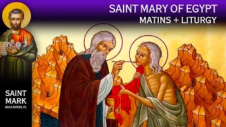 2024-04-21 Greek Orthodox Matins/Orthros, Divine Liturgy of Saint Basil: Saint Mary of Egypt