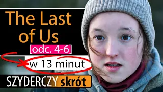 THE LAST OF US [odc. 4-6] w 13 minut | Szyderczy Skrót
