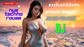 nyw tecnho rouse#planeta dance jailson evolution dj