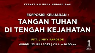 TANGAN TUHAN DI TENGAH KEJAHATAN - Pdt. Jimmy Pardede - Kebaktian Pagi - 23 Juli 2023