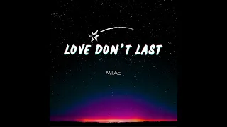Love Don't Last - MTAE