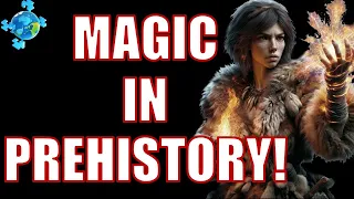 What if magic was real in prehistory?