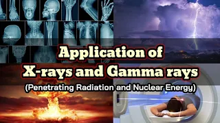 APPLICATION OF X-RAYS AND GAMMA RAYS | Penetrating Radiation and Nuclear Energy | #XRays #GammaRays