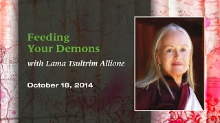 “Feeding Your Demons” with Lama Tsultrim Allione