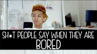 Shit People Say When They Are Bored