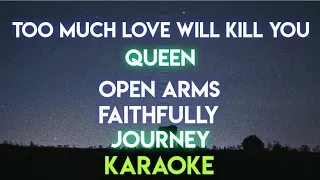 TOO MUCH LOVE WILL KILL YOU - QUEEN │ OPEN ARMS │ FAITHFULLY - JOURNEY (KARAOKE VERSION)