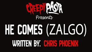 "He Comes (Zalgo)"  Creepypasta