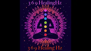 369 Hz, SLEEP, HEALING, MEDITATION, UNIVERSE, TESLA FREQUENCY, OPEN CHAKRAS, GOD FREQUENCY, ANXIETY