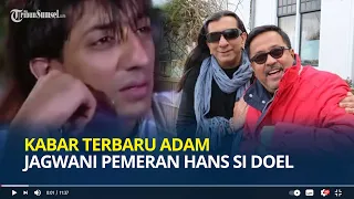 Ingat Adam Jagwani Pemeran Hans Si Doel ? Ini Kabarnya Sekarang, Pernah Dideportasi dari Indonesia