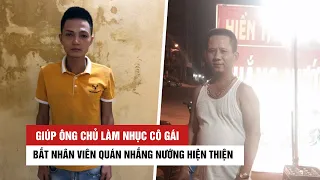 Bắt nhân viên Nhắng Nướng Hiền Thiện giúp ông chủ làm nhục cô gái