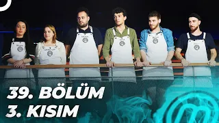 MASTERCHEF TÜRKİYE 39. BÖLÜM 3. KISIM