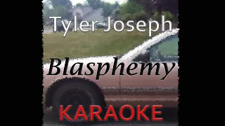 Tyler Joseph - Blasphemy (Karaoke)
