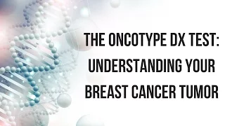 The Oncotype DX Test: Understanding Your Breast Cancer Tumor