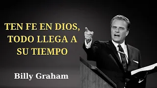 BILLY GRAHAM _ Ten fe en dios, todo llega a su tiempo