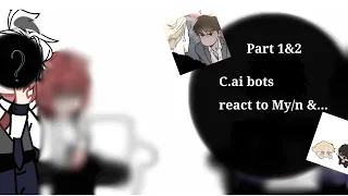 C.ai bots / C.ai characters react to M-y/n &... Pt1 and 2