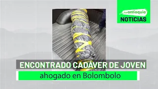 Encontrado cadáver de joven ahogado en Bolombolo - Teleantioquia Noticias