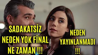 Sadakatsiz Yeni Bölüm Neden Yayınlanmadı Final Ne Zaman !