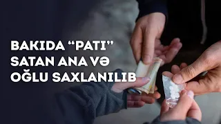 Bakıda “patı” satan ana və oğlu saxlanılıb