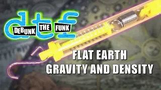 Flat Earth Gravity And Density - Debunk The Funk #11