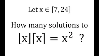 Let x∈ [7, 24], How many solutions to  ⌊x⌋⌈x⌉ = x^2   ?