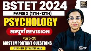 BSTET 2024 Paper 2 (11th - 12th ) | Complete Psychology Revision Part 25 | By Aastha Ma'am