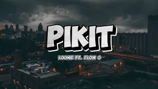 Loonie - PIKIT feat. Flow G (Lyrics)