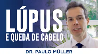 Lúpus e Queda de Cabelo – Dr. Paulo Müller Dermatologista