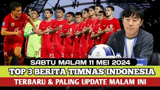 🔴Kabar Timnas Indonesia Hari Ini • SABTU MALAM 11 MEI 2024 • Berita Timnas Terbaru