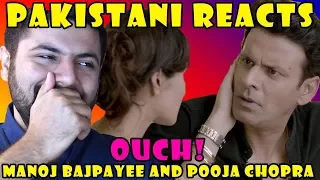 Pakistani Reacts to Ouch! ft. Manoj Bajpayee & Pooja Chopra