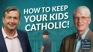 What it Takes! How to Raise Catholic Kids Today w/ Ralph Martin