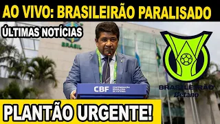 AO VIVO: PLANTÃO URGENTE CBF PARALISA O CAMPEONATO BRASILEIRO! ÚLTIMAS NOTÍCIAS