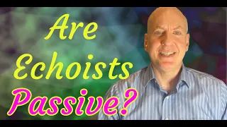 Are Echoists Passive?